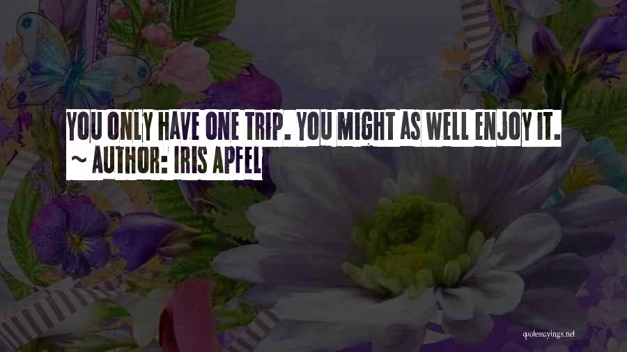 Enjoy The Trip Quotes By Iris Apfel