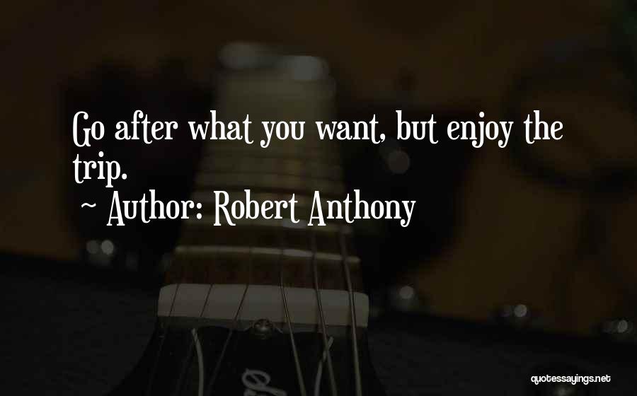 Enjoy The Trip Quotes By Robert Anthony