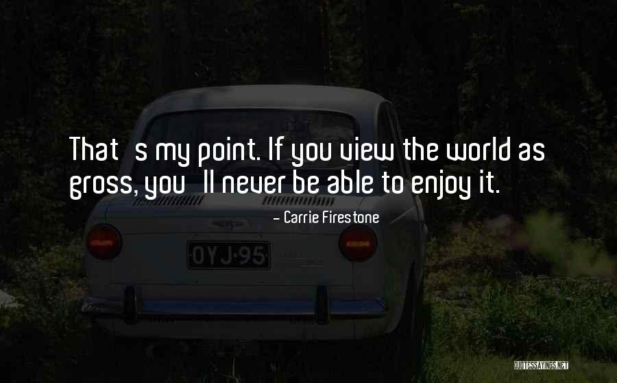 Enjoy The View Quotes By Carrie Firestone Enjoy The View Quotes By Carrie Firestone