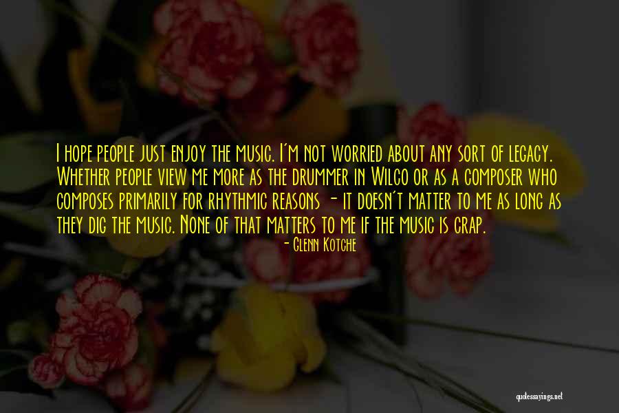 Enjoy The View Quotes By Glenn Kotche Enjoy The View Quotes By Glenn Kotche