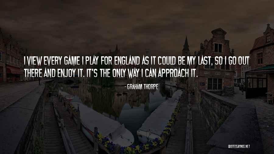 Enjoy The View Quotes By Graham Thorpe Enjoy The View Quotes By Graham Thorpe
