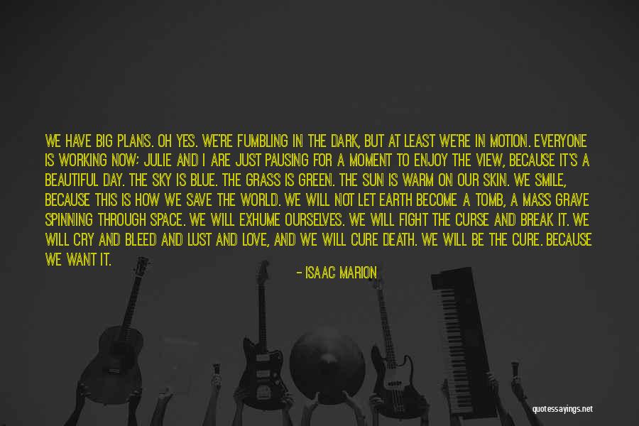 Enjoy The View Quotes By Isaac Marion Enjoy The View Quotes By Isaac Marion
