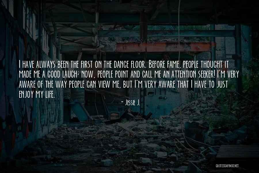 Enjoy The View Quotes By Jessie J. Enjoy The View Quotes By Jessie J.