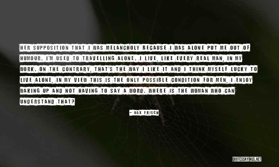 Enjoy The View Quotes By Max Frisch Enjoy The View Quotes By Max Frisch
