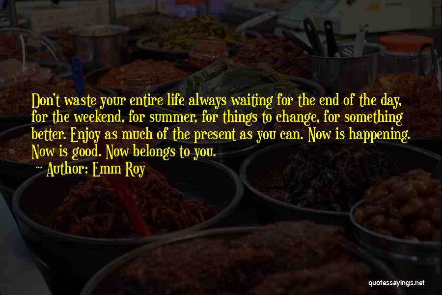 Enjoy The Weekend Quotes By Emm Roy