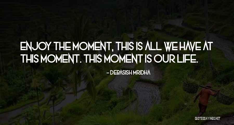 Enjoy This Life Quotes By Debasish Mridha Enjoy This Life Quotes By Debasish Mridha