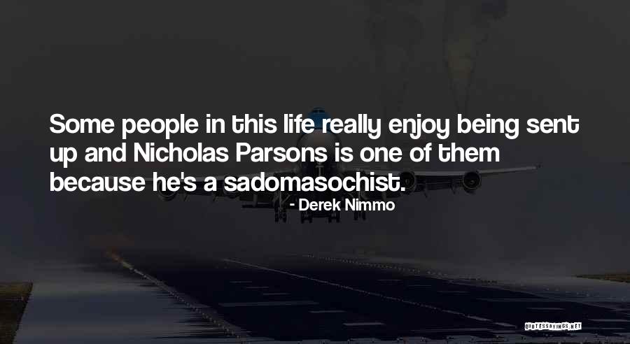 Enjoy This Life Quotes By Derek Nimmo Enjoy This Life Quotes By Derek Nimmo