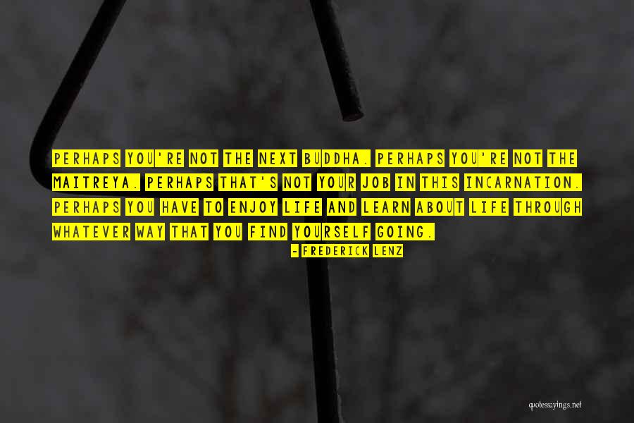 Enjoy This Life Quotes By Frederick Lenz Enjoy This Life Quotes By Frederick Lenz
