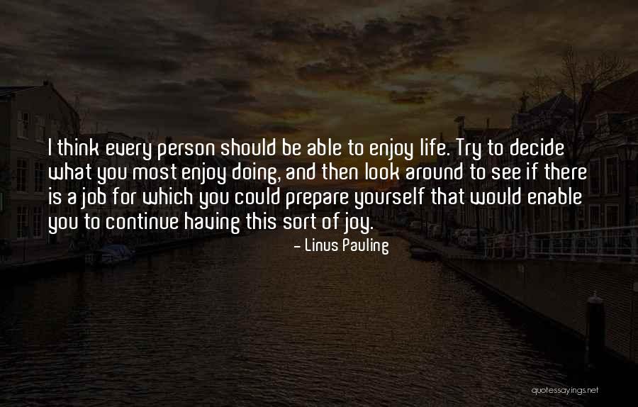 Enjoy This Life Quotes By Linus Pauling Enjoy This Life Quotes By Linus Pauling