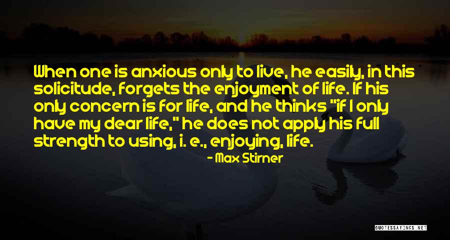 Enjoy This Life Quotes By Max Stirner Enjoy This Life Quotes By Max Stirner