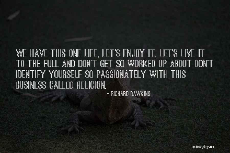 Enjoy This Life Quotes By Richard Dawkins Enjoy This Life Quotes By Richard Dawkins
