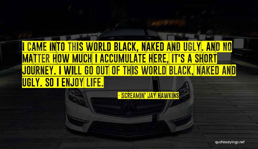 Enjoy This Life Quotes By Screamin' Jay Hawkins Enjoy This Life Quotes By Screamin' Jay Hawkins