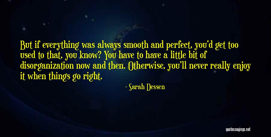 Enjoy This Life You Never Know When Quotes By Sarah Dessen Enjoy This Life You Never Know When Quotes By Sarah Dessen