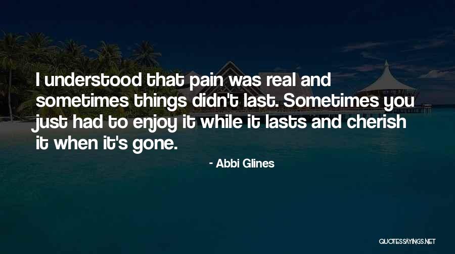 Enjoy Till It Lasts Quotes By Abbi Glines Enjoy Till It Lasts Quotes By Abbi Glines