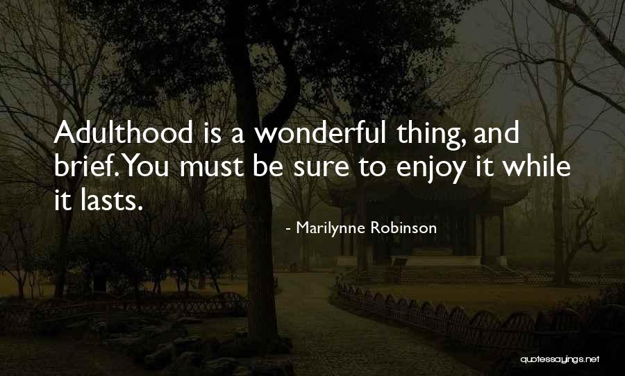 Enjoy Till It Lasts Quotes By Marilynne Robinson Enjoy Till It Lasts Quotes By Marilynne Robinson