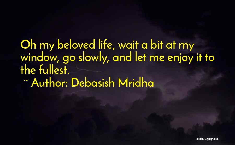 Enjoy To The Fullest Quotes By Debasish Mridha