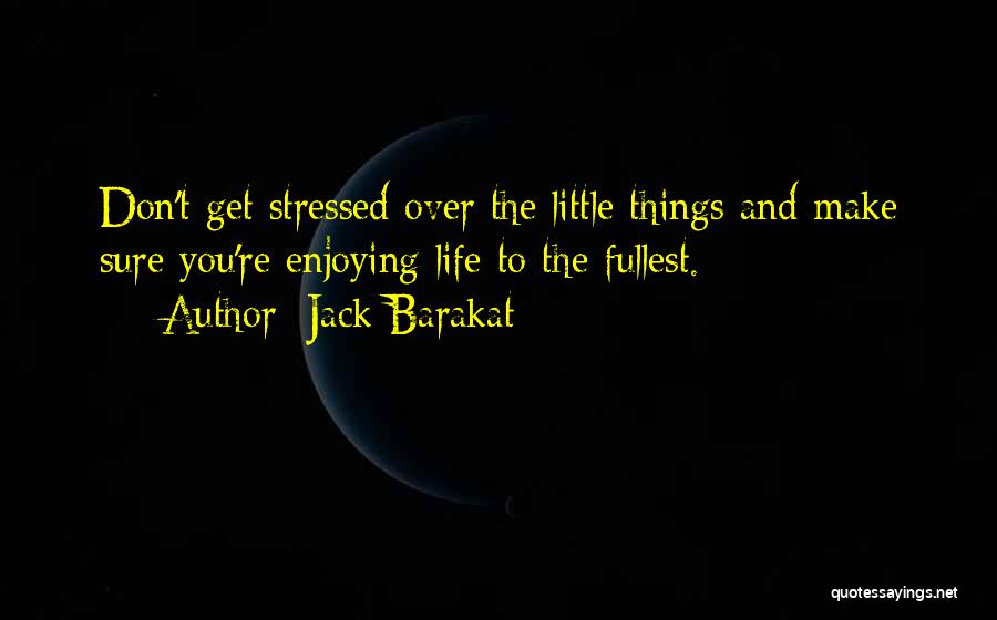 Enjoy To The Fullest Quotes By Jack Barakat