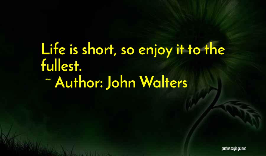 Enjoy To The Fullest Quotes By John Walters