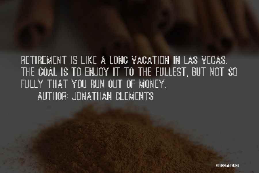 Enjoy To The Fullest Quotes By Jonathan Clements