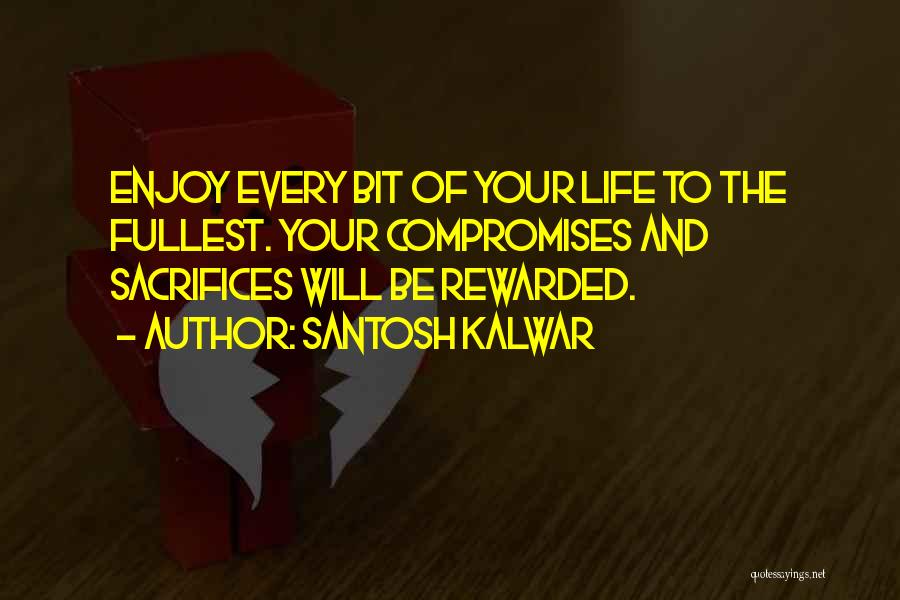 Enjoy To The Fullest Quotes By Santosh Kalwar