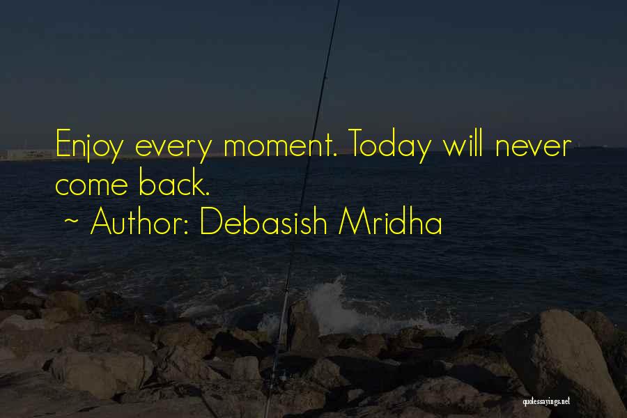 Enjoy Today Quotes By Debasish Mridha