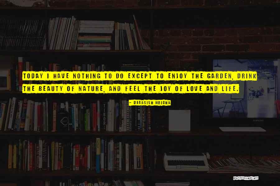 Enjoy Today Quotes By Debasish Mridha Enjoy Today Quotes By Debasish Mridha