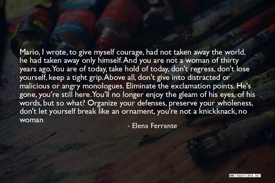 Enjoy Today Quotes By Elena Ferrante Enjoy Today Quotes By Elena Ferrante