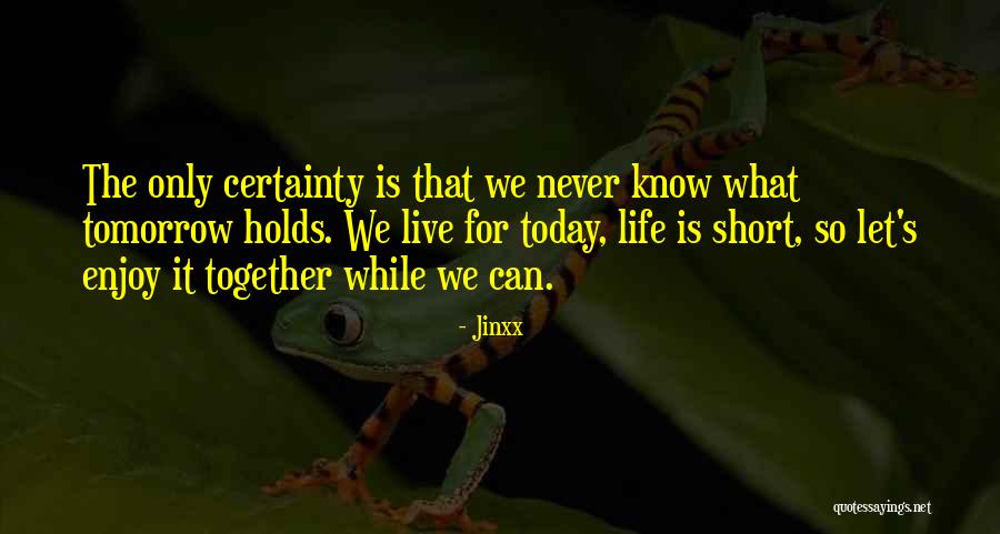 Enjoy Today Quotes By Jinxx Enjoy Today Quotes By Jinxx