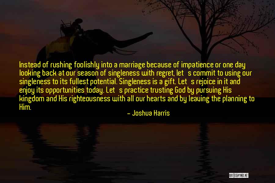 Enjoy Today Quotes By Joshua Harris