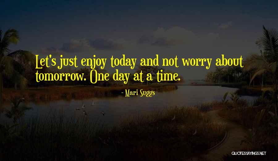 Enjoy Today Quotes By Mari Suggs