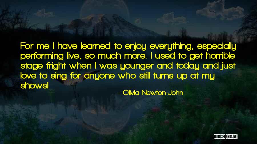 Enjoy Today Quotes By Olivia Newton-John