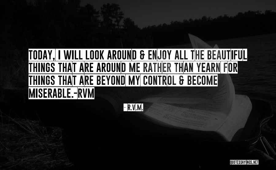 Enjoy Today Quotes By R.v.m. Enjoy Today Quotes By R.v.m.