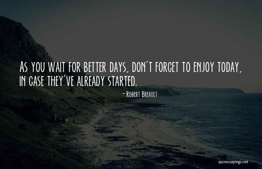 Enjoy Today Quotes By Robert Breault Enjoy Today Quotes By Robert Breault