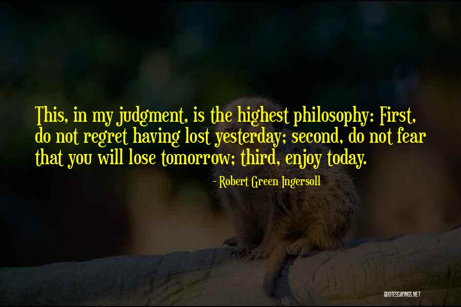 Enjoy Today Quotes By Robert Green Ingersoll Enjoy Today Quotes By Robert Green Ingersoll