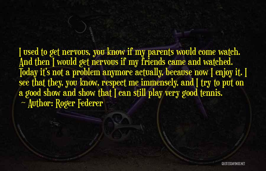 Enjoy Today Quotes By Roger Federer