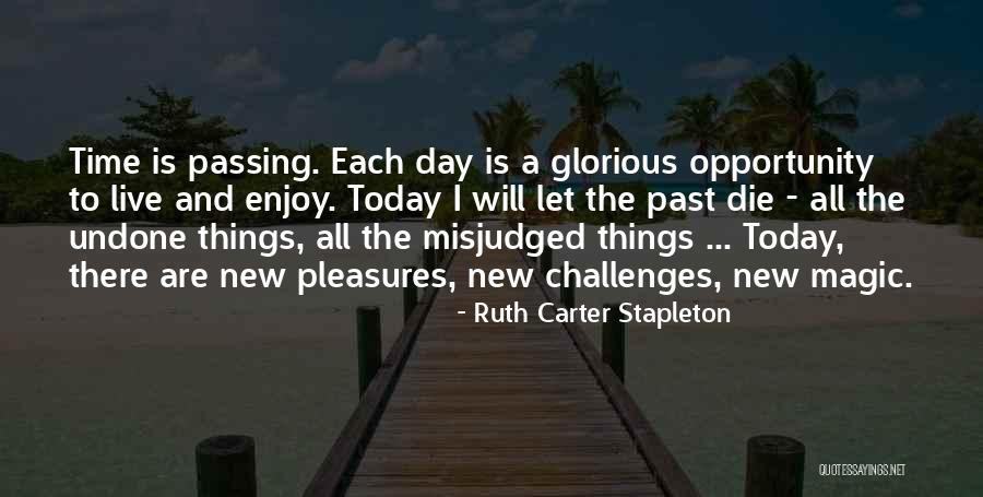 Enjoy Today Quotes By Ruth Carter Stapleton Enjoy Today Quotes By Ruth Carter Stapleton