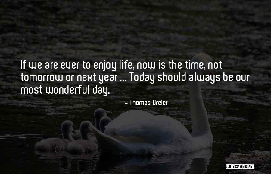 Enjoy Today Quotes By Thomas Dreier