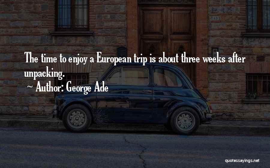 Enjoy Trip Quotes By George Ade