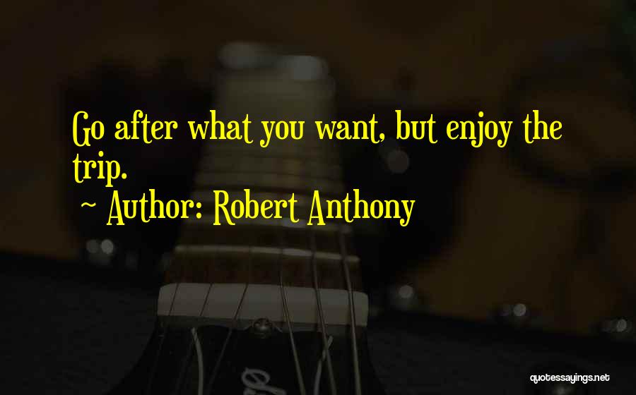 Enjoy Trip Quotes By Robert Anthony