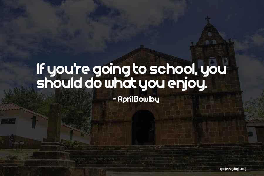 Enjoy What You Do Quotes By April Bowlby