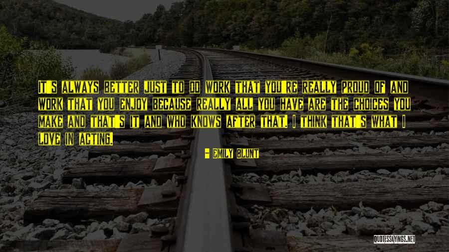 Enjoy What You Do Quotes By Emily Blunt Enjoy What You Do Quotes By Emily Blunt