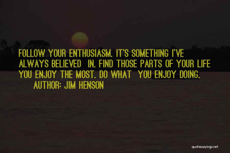 Enjoy What You Do Quotes By Jim Henson