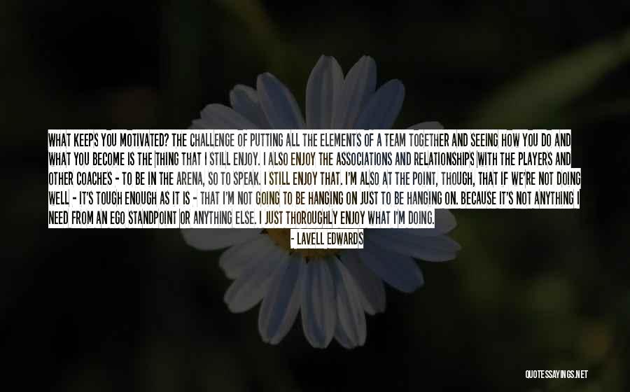 Enjoy What You Do Quotes By LaVell Edwards Enjoy What You Do Quotes By LaVell Edwards