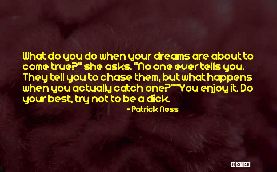 Enjoy What You Do Quotes By Patrick Ness Enjoy What You Do Quotes By Patrick Ness