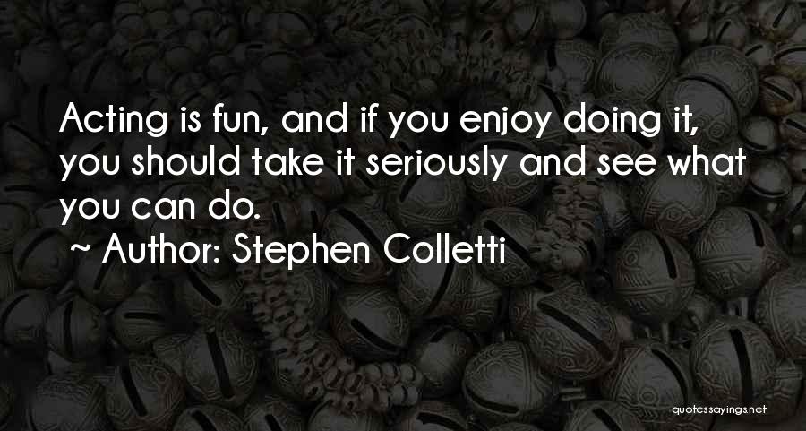 Enjoy What You Do Quotes By Stephen Colletti