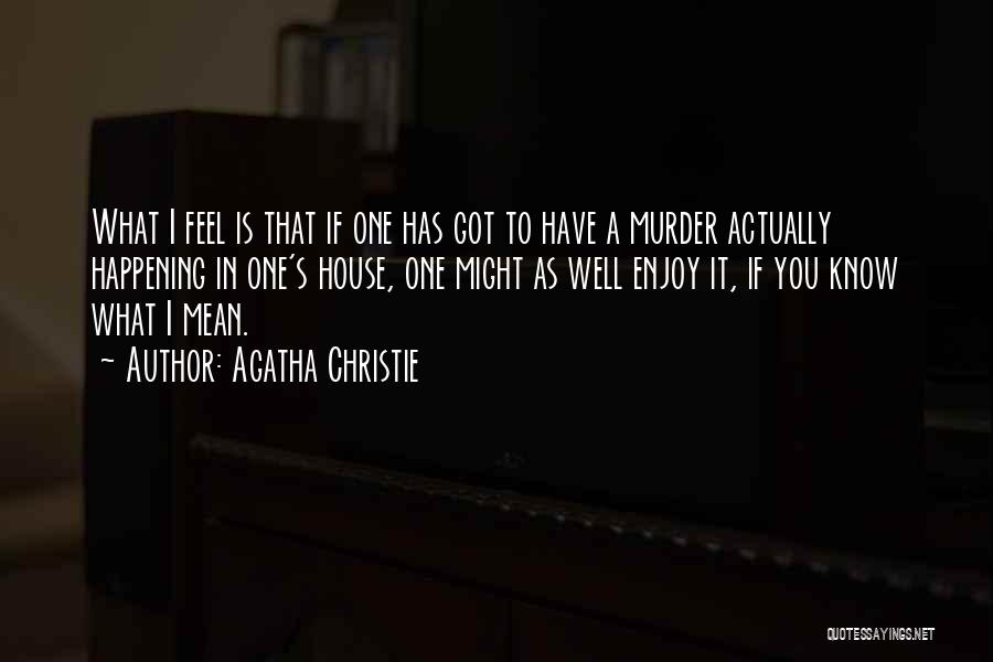 Enjoy What You Got Quotes By Agatha Christie