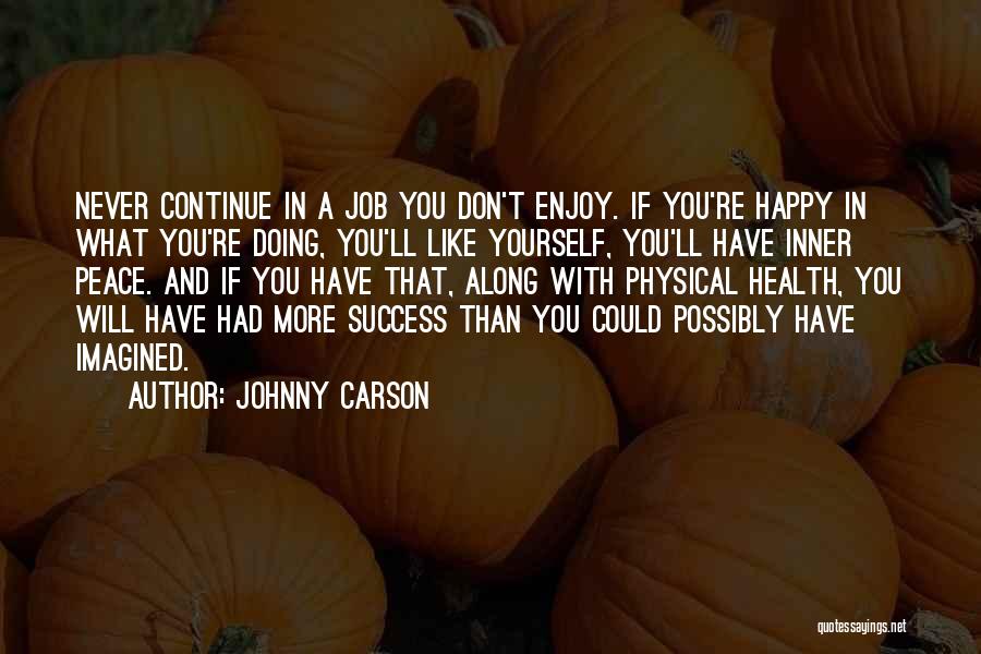 Enjoy What You Have Quotes By Johnny Carson