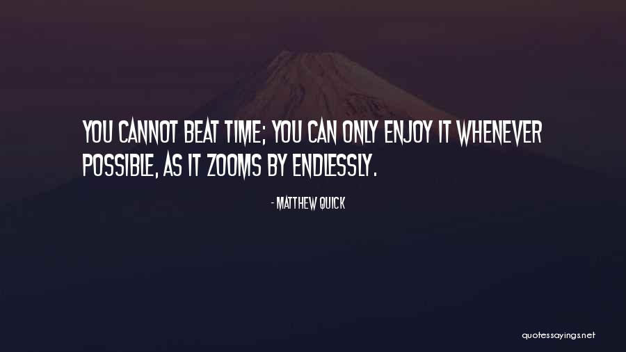 Enjoy You Quotes By Matthew Quick Enjoy You Quotes By Matthew Quick