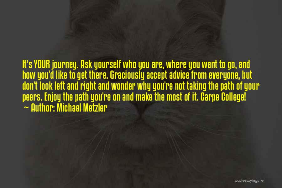 Enjoy Your College Life Quotes By Michael Metzler