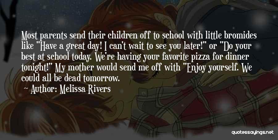 Enjoy Your Day At School Quotes By Melissa Rivers